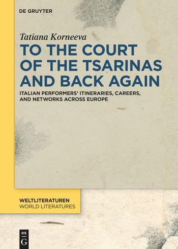 To the Court of the Tsarinas and Back Again. Italian Performers’ Itineraries, Careers, and Networks across Europe