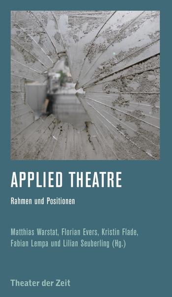 Applied Theatre - Rahmen und Positionen - Recherchen 129 TdZ