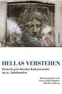 Hellas verstehen. Deutsch-griechischer Kulturtransfer im 20. Jahrhundert (Böhlau, 2010)
